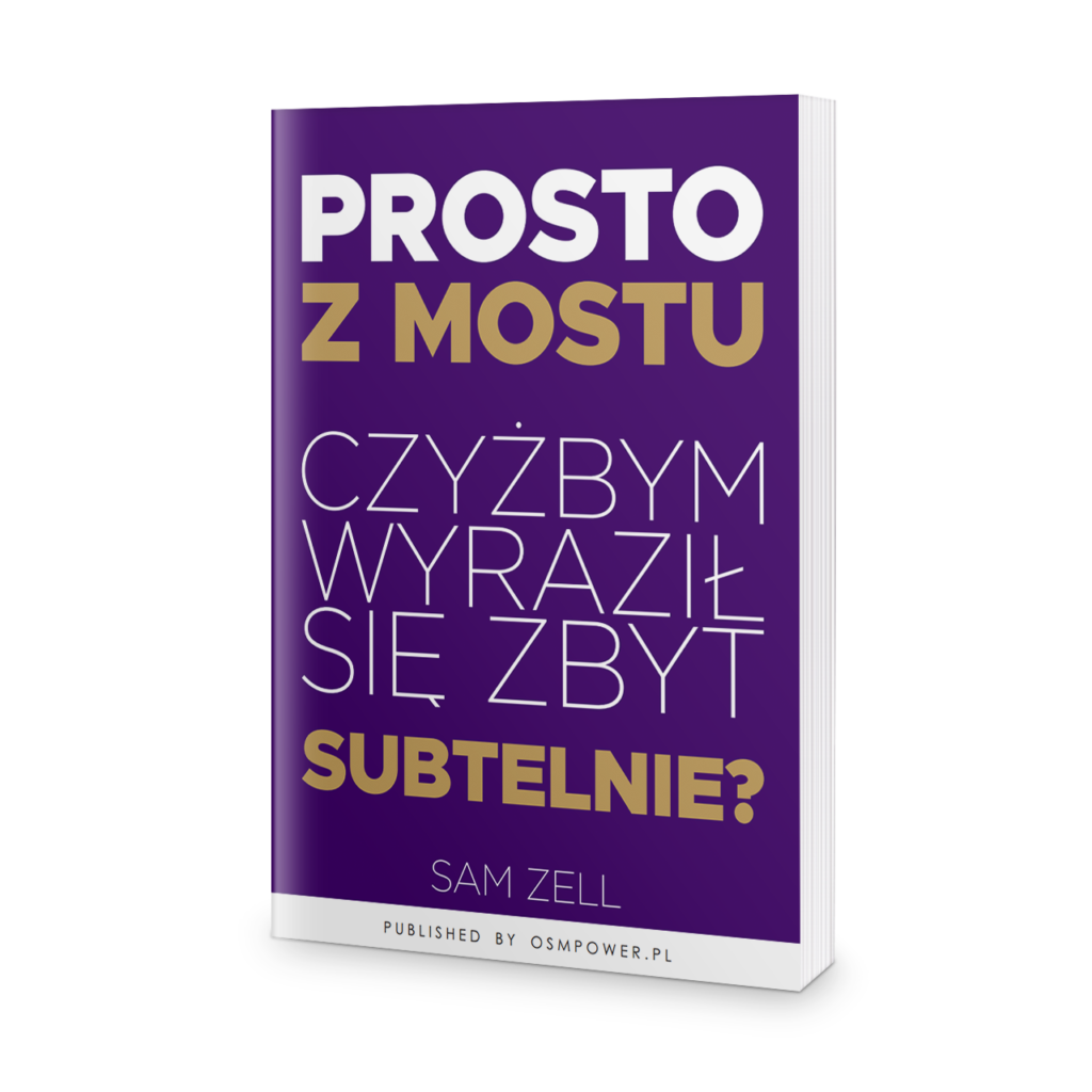 Prosto z mostu. Czyżbym wyraził się zbyt subtelnie?